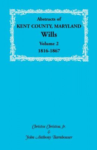 Książka Abstracts of Kent County, Maryland Wills. Volume 2 Christos Christou