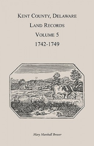 Kniha Kent County, Delaware Land Records. Volume 5 Mary Marshal Brewer