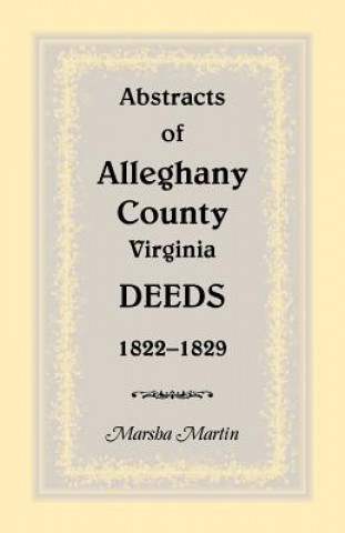 Carte Abstracts of Alleghany County, Virginia, Deeds 1822-1829 Marsha Martin