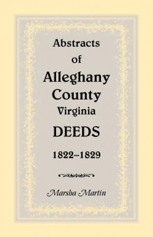 Buch Abstracts of Alleghany County, Virginia, Deeds 1822-1829 Marsha Martin