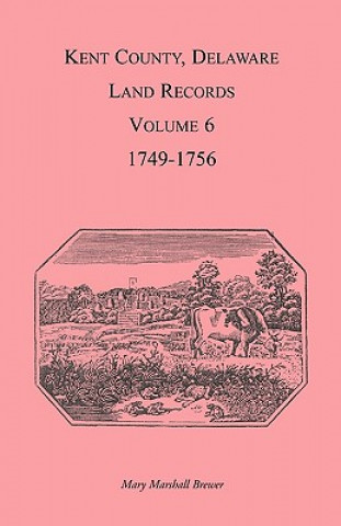 Kniha Kent County, Delaware Land Records, Volume 6 Mary Marshal Brewer