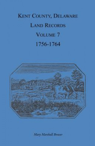 Kniha Kent County, Delaware Land Records, Volume 7 Mary Marshal Brewer