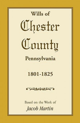 Carte Wills of Chester County, Pennsylvania, 1801-1825 Jacob Martin