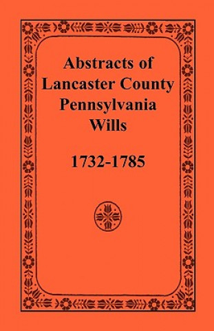 Carte Abstracts of Lancaster County, Pennsylvania, Wills, 1732-1785 Books Heritage Books