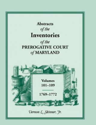 Könyv Abstracts of the Inventories of the Prerogative Court of Maryland, 1769-1772 Vernon L Skinner Jr