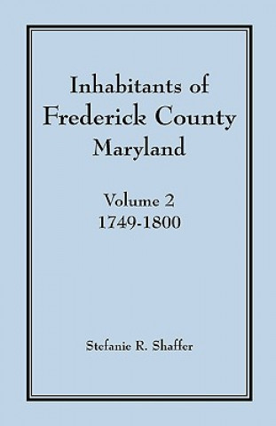 Kniha Inhabitants of Frederick County, Maryland, Vol. 2 Stefanie R Shaffer