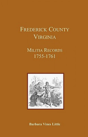 Könyv Frederick County, Virginia, Militia Records 1755-1761 Barbara Vines Little