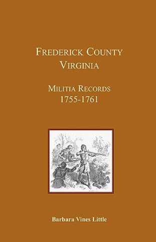 Knjiga Frederick County, Virginia, Militia Records 1755-1761 Barbara Vines Little