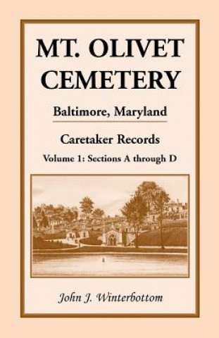 Könyv Mt. Olivet Cemetery, Baltimore, Maryland, Caretaker Records Volume 1 John J Winterbottom