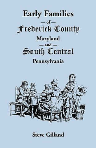 Carte Early Families of Frederick County, Maryland, and South Central Pennsylvania Steve Gilland