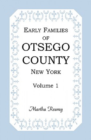 Könyv Early Families of Otsego County, New York, Volume 1 Martha Reamy