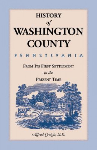 Kniha History of Washington County, [Pennsylvania] Alfred Creigh