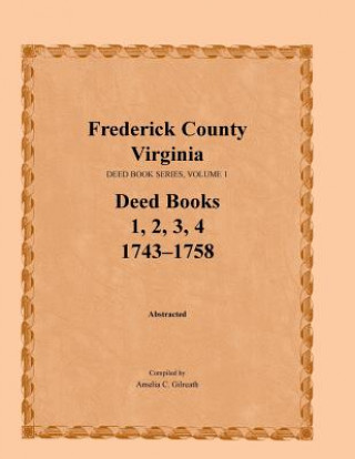Carte Frederick County, Virginia, Deed Book Series, Volume 1, Deed Books 1, 2, 3, 4 Amelia C Gilreath