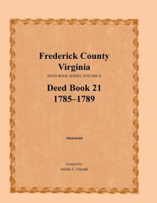 Carte Frederick County, Virginia, Deed Book Series, Volume 8, Deed Book 21 1785-1789 Amelia C Gilreath