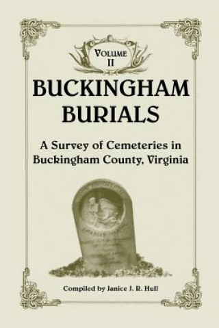 Kniha Buckingham Burials, a Survey of Cemeteries in Buckingham County, Virginia Janice J R Hull