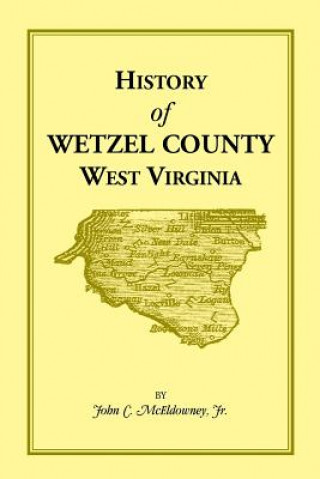 Książka History of Wetzel County, West Virginia Jr John C McEldowney