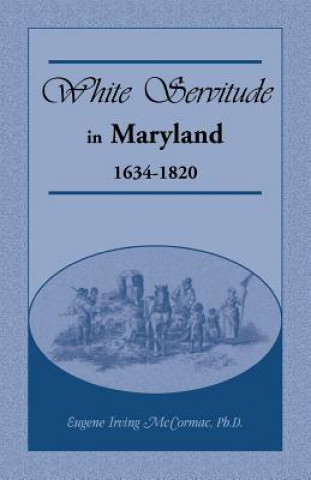 Kniha White Servitude in Maryland Eugene Irving McCormac