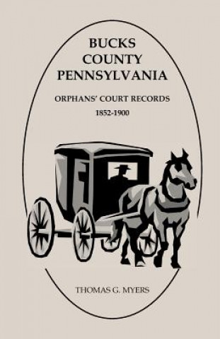 Könyv Bucks County, Pennsylvania, Orphans' Court Records Thomas G Myers