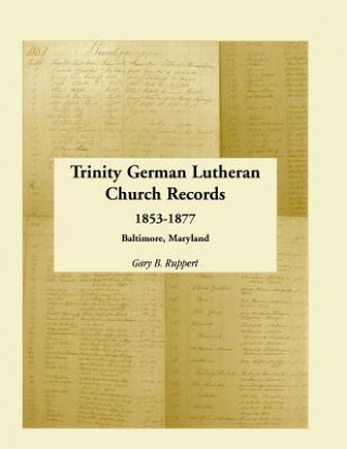 Książka Trinity German Lutheran Church Records, 1853-1877 Gary B Ruppert