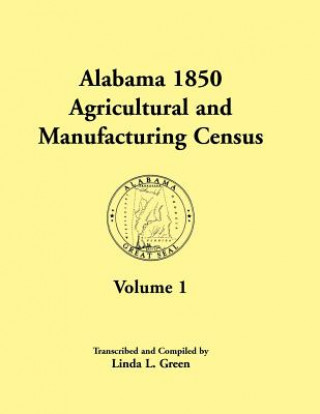 Carte Alabama 1850 Agricultural and Manufacturing Census, Volume 1 for Dale, Dallas, Dekalb, Fayette, Franklin, Greene, Hancock, and Henry Counties Linda L Green