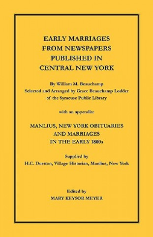 Buch Early Marriages from Newspapers Published in Central New York. By William M. Beauchamp, Selected and Arranged by Grace Beauchamp Lodder of the Syracus William Beauchamp