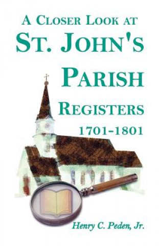 Kniha Closer Look at St. John's Parish Registers [Baltimore County, Maryland], 1701-1801 Peden