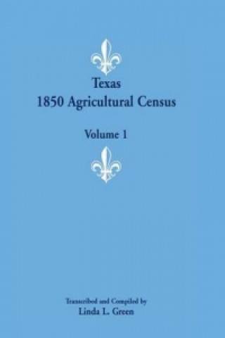 Carte Texas 1850 Agricultural Census, Volume 1 Linda L Green