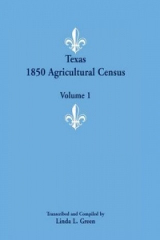 Knjiga Texas 1850 Agricultural Census, Volume 1 Linda L Green