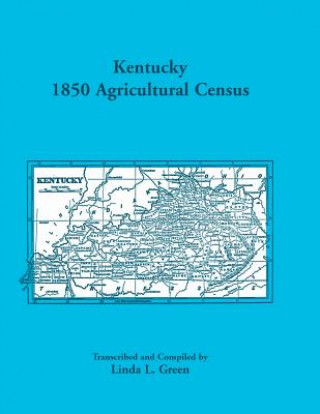 Kniha Kentucky 1850 Agricultural Census for Letcher, Lewis, Lincoln, Livingston, Logan, McCracken, Madison, Marion, Marshall, Mason, Meade, Mercer, Monroe, Linda L Green