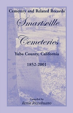 Książka Cemetery and Related Records, Smartsville Cemeteries, Yuba County, California, 1852-2001 Renie Riccobuano