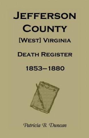 Carte Jefferson County, [West] Virginia, Death Records, 1853-1880 Patricia B Duncan