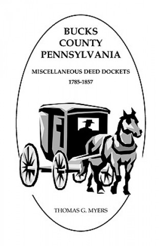 Carte Bucks County, Pennsylvania, Miscellaneous Deed Dockets, 1785-1857 Thomas G Myers