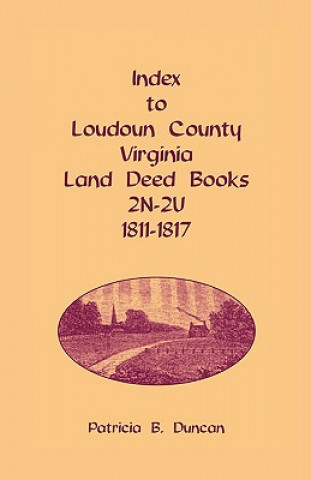 Carte Index to Loudoun County, Virginia Land Deed Books, 2n-2u, 1811-1817 Patricia B Duncan