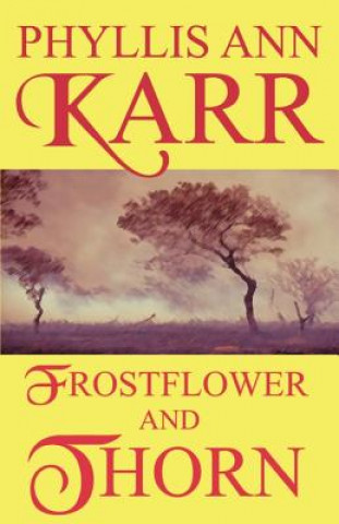 Könyv Frostflower and Thorn Phyllis Ann Karr