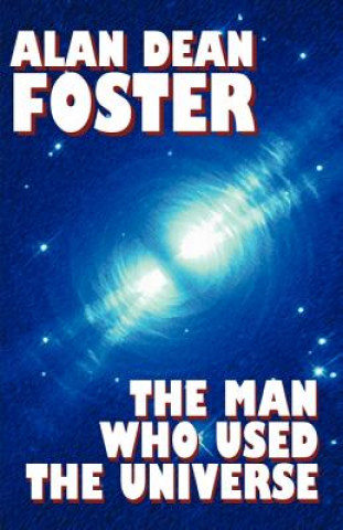 Könyv Man Who Used the Universe Alan Dean Foster