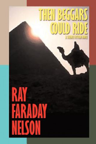 Βιβλίο Then Beggars Could Ride Ray Faraday Nelson