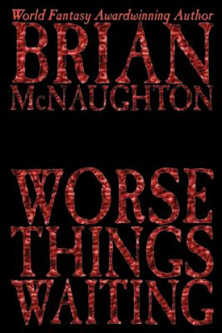Könyv Worse Things Waiting Brian McNaughton