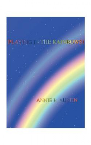 Livre Playing in the Rainbows! Annie R Austin