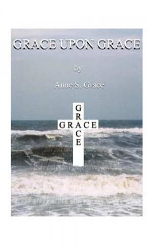 Könyv Grace Upon Grace Anne S Grace