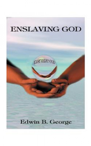 Book Enslaving God Edwin B George