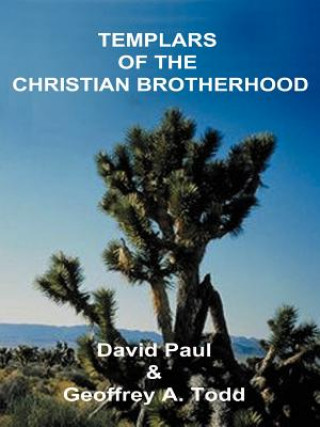 Könyv Templars of the Christian Brotherhood Geoffrey A Todd