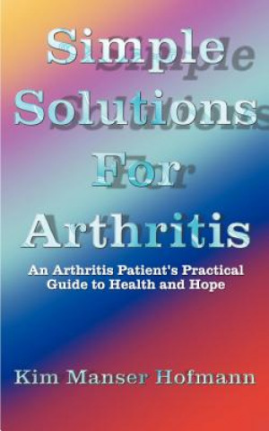 Kniha Simple Solutions for Arthritis Kim Manser Hofmann