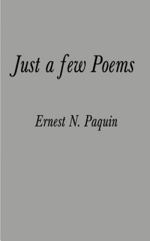 Kniha Just a Few Poems Ernest N Paquin