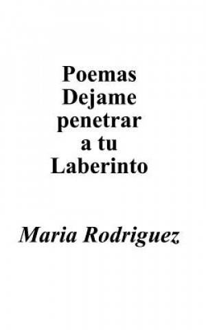 Книга Poemas Dejame Penetrar A Tu Laberinto Maria Rodriguez