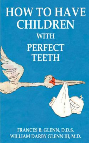 Carte How to Have Children with Perfect Teeth Glenn