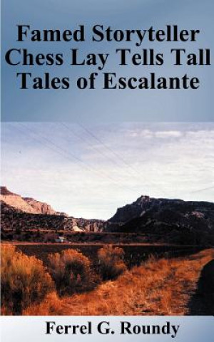 Книга Famed Storyteller Chess Lay Tells Tall Tales of Escalante Ferrel Glade Roundy