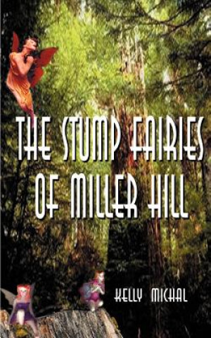 Kniha Stump Fairies of Miller Hill Kelly Michal