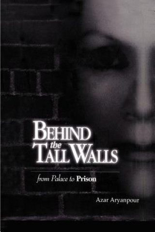 Knjiga Behind the Tall Walls Azar Aryanpour