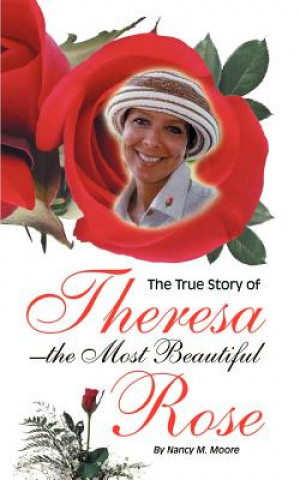 Книга True Story of Theresa the Most Beautiful Rose Nancy M Moore