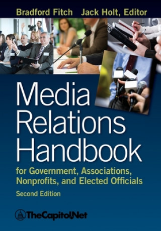 Книга Media Relations Handbook for Government, Associations, Nonprofits, and Elected Officials, 2e Bradford Fitch